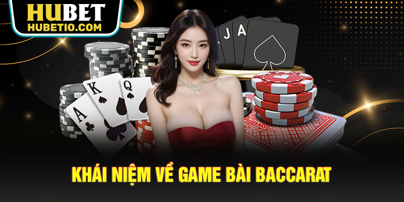 Khái niệm về game bài Baccarat