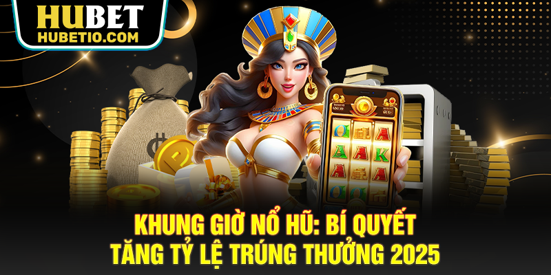 Khung giờ nổ hũ