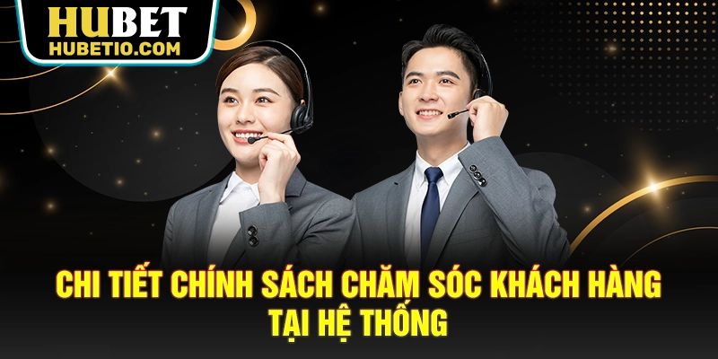 Chi tiết chính sách chăm sóc khách hàng tại hệ thống