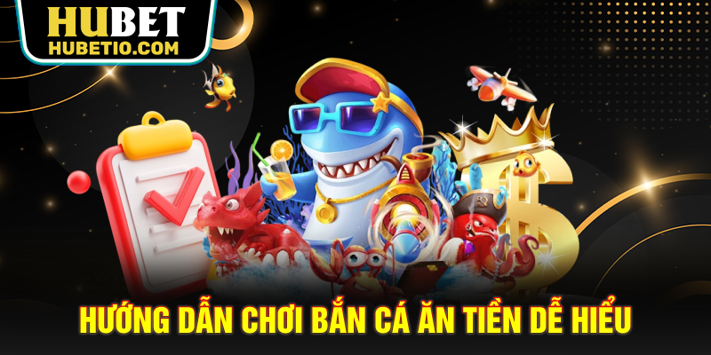 Hướng dẫn chơi bắn cá ăn tiền dễ hiểu