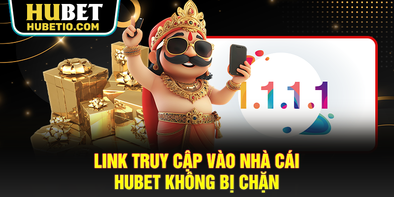 Link truy cập vào nhà cái HUBET không bị chặn